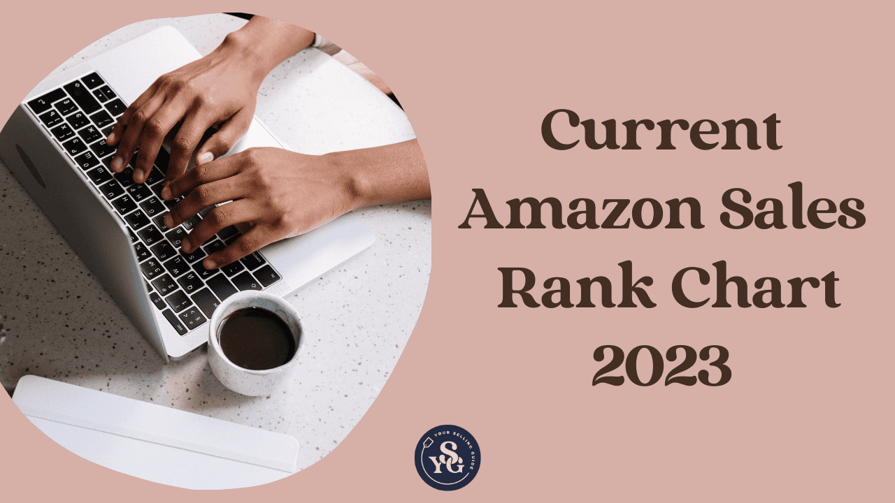 Use This Current Amazon Sales Rank Chart (2023) For FBA & FBM Sourcing